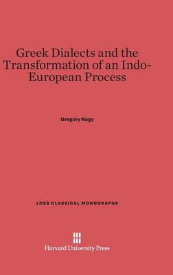 Greek Dialects and the Transformation of an Indo-European Process - Loeb Classical Library 3 (Hardback)