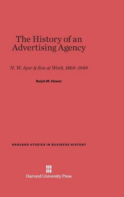 The History of an Advertising Agency - Harvard Studies in Business History 5 (Hardback)