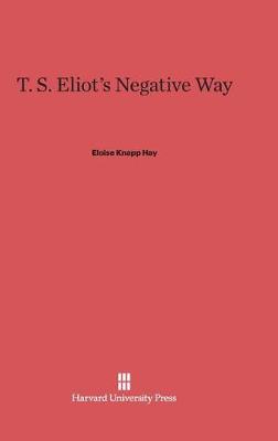T. S. Eliot's Negative Way (Hardback)