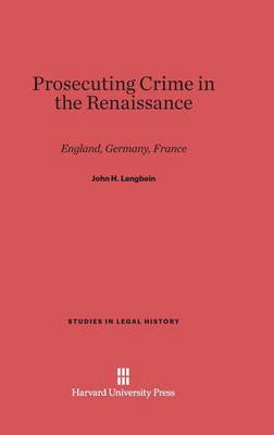Prosecuting Crime in the Renaissance - Studies in Legal History (Hardcover) 3 (Hardback)