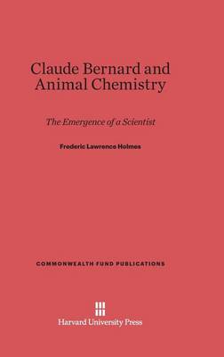 Claude Bernard and Animal Chemistry - Commonwealth Fund Publications 14 (Hardback)