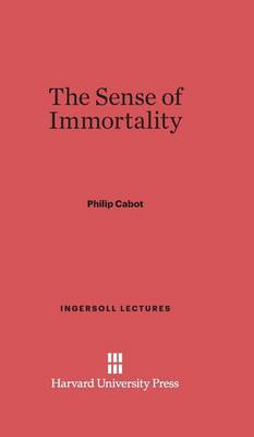 The Sense of Immortality - Ingersoll Lectures 1924 (Hardback)