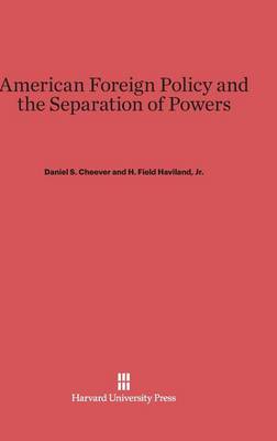 American Foreign Policy and the Separation of Powers (Hardback)