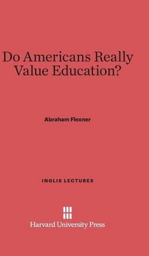 Do Americans Really Value Education? - Inglis Lectures 1927 (Hardback)