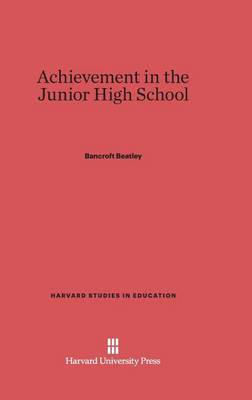 Achievement in the Junior High School - Harvard Studies in Education 18 (Hardback)