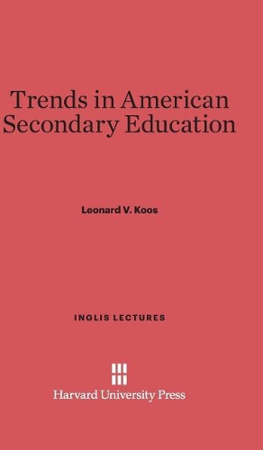 Trends in American Secondary Education - Inglis Lectures 1925 (Hardback)