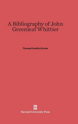 A Bibliography of John Greenleaf Whittier (Hardback)
