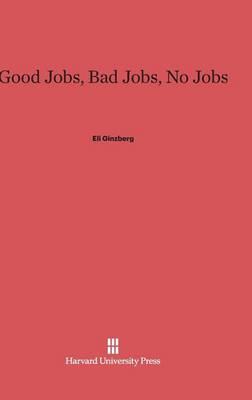 Good Jobs, Bad Jobs, No Jobs (Hardback)