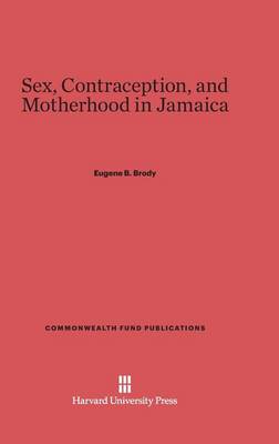 Sex, Contraception, and Motherhood in Jamaica - Commonwealth Fund Publications 3 (Hardback)