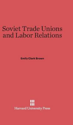 Soviet Trade Unions and Labor Relations (Hardback)