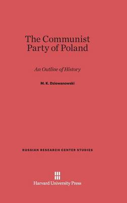 The Communist Party of Poland - Russian Research Center Studies 32 (Hardback)