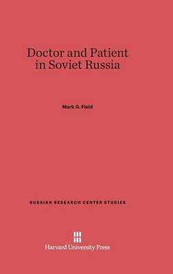 Doctor and Patient in Soviet Russia - Russian Research Center Studies 29 (Hardback)