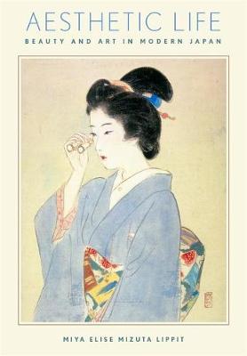 Aesthetic Life: Beauty and Art in Modern Japan - Harvard East Asian Monographs (Paperback)