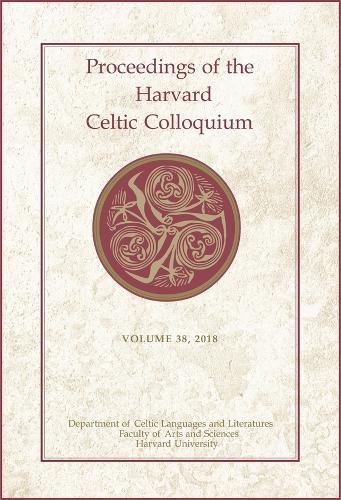 Proceedings of the Harvard Celtic Colloquium, 38: 2018 - Proceedings of the Harvard Celtic Colloquium (Hardback)