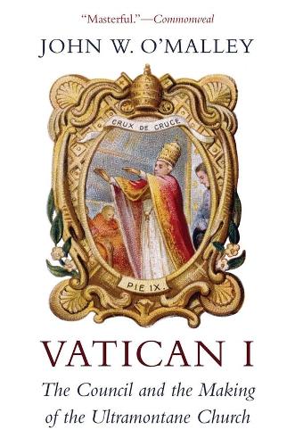 Vatican I: The Council and the Making of the Ultramontane Church (Paperback)
