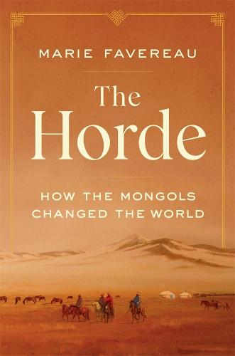 The Horde: How the Mongols Changed the World (Hardback)