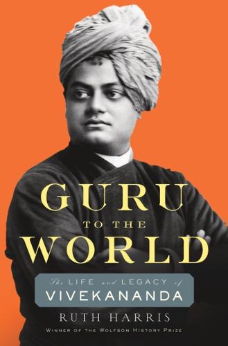 Guru to the World: The Life and Legacy of Vivekananda (Hardback)