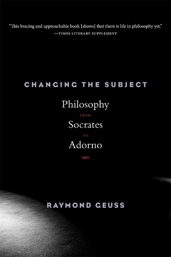 Changing the Subject: Philosophy from Socrates to Adorno (Paperback)