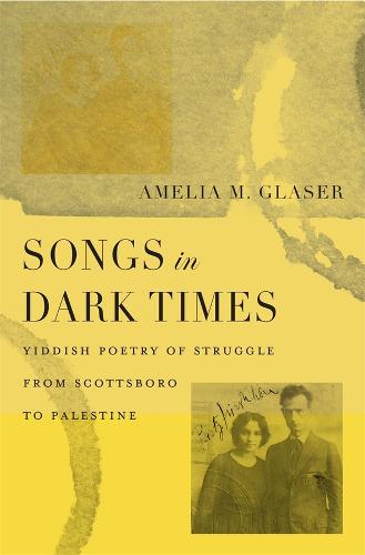 Songs in Dark Times: Yiddish Poetry of Struggle from Scottsboro to Palestine (Hardback)