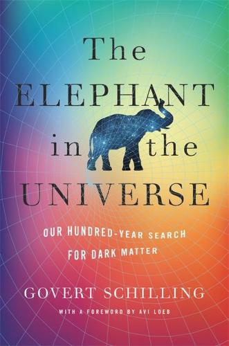 The Elephant in the Universe: Our Hundred-Year Search for Dark Matter (Hardback)