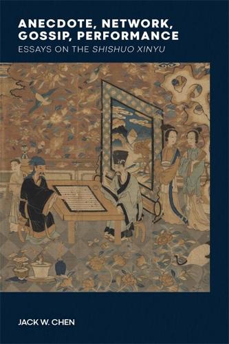 Anecdote, Network, Gossip, Performance: Essays on the Shishuo xinyu - Harvard-Yenching Institute Monograph Series (Hardback)
