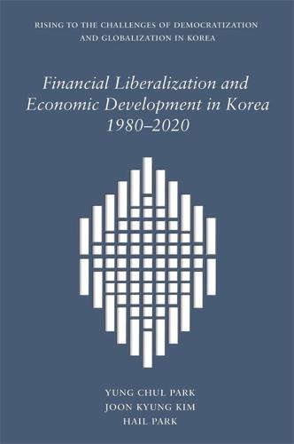 Financial Liberalization and Economic Development in Korea, 1980–2020 - Harvard East Asian Monographs (Hardback)