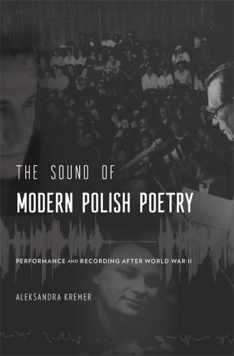The Sound of Modern Polish Poetry: Performance and Recording after World War II (Hardback)