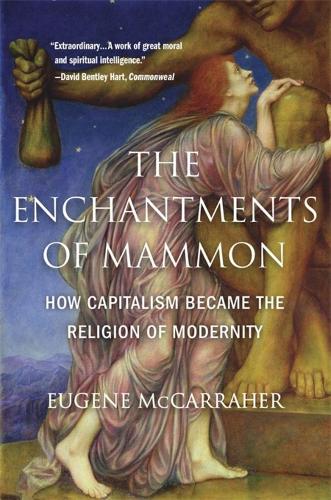 Eugene McCarraher The Enchantments of Mammon
