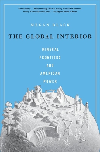 The Global Interior: Mineral Frontiers and American Power (Paperback)