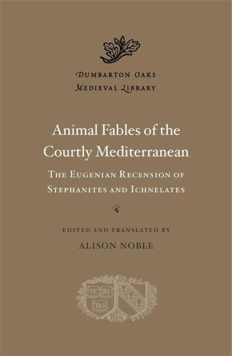 Animal Fables of the Courtly Mediterranean: The Eugenian Recension of Stephanites and Ichnelates - Dumbarton Oaks Medieval Library (Hardback)