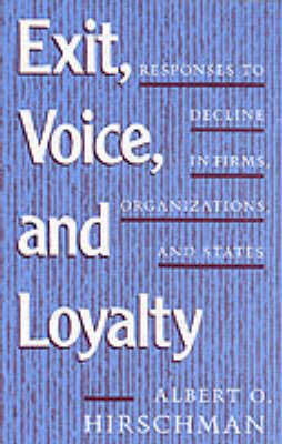 Exit, Voice, and Loyalty: Responses to Decline in Firms, Organizations, and States (Paperback)