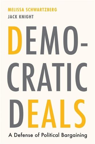 Democratic Deals: A Defense of Political Bargaining (Hardback)