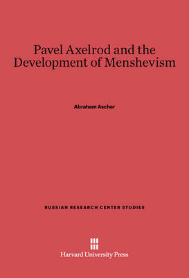 Pavel Axelrod and the Development of Menshevism - Russian Research Center Studies 70 (Hardback)