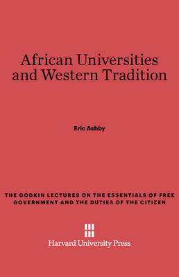 African Universities and Western Tradition - Godkin Lectures on the Essentials of Free Government and the 12 (Hardback)