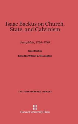 Isaac Backus on Church, State, and Calvinism - John Harvard Library (Hardcover) 76 (Hardback)