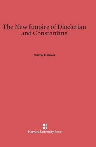 The New Empire of Diocletian and Constantine (Hardback)
