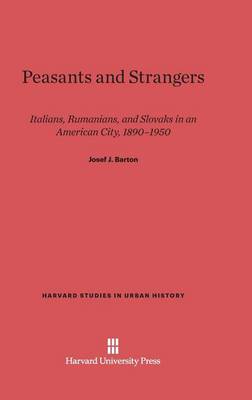 Peasants and Strangers - Harvard Studies in Urban History 7 (Hardback)