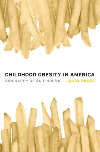 Childhood Obesity in America: Biography of an Epidemic (Hardback)