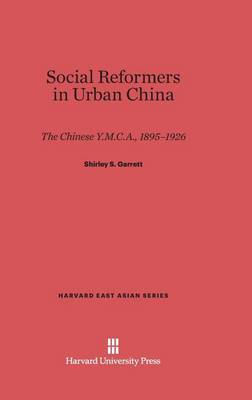 Social Reformers in Urban China - Harvard East Asian 56 (Hardback)