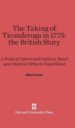 The Taking of Ticonderoga in 1775: The British Story (Hardback)