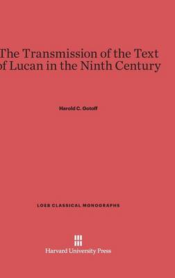 The Transmission of the Text of Lucan in the Ninth Century - Loeb Classical Library 7 (Hardback)