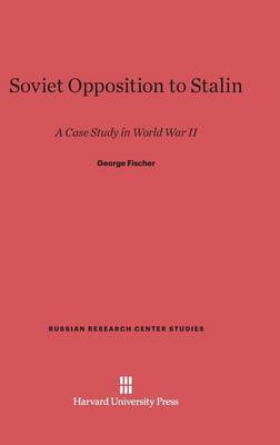 Soviet Opposition to Stalin - Russian Research Center Studies 8 (Hardback)