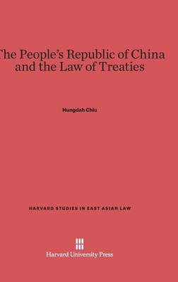 The People's Republic of China and the Law of Treaties - Harvard Studies in East Asian Law 5 (Hardback)