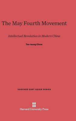 The May Fourth Movement - Harvard East Asian 6 (Hardback)