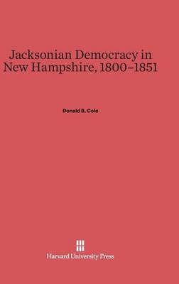 Jacksonian Democracy in New Hampshire, 1800-1851 (Hardback)