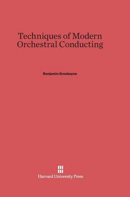 Techniques of Modern Orchestral Conducting (Hardback)