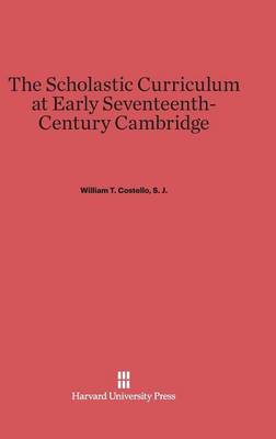 The Scholastic Curriculum at Early Seventeenth-Century Cambridge (Hardback)