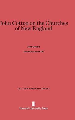 John Cotton on the Churches of New England - John Harvard Library (Hardcover) 80 (Hardback)