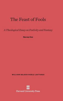 The Feast of Fools - William Belden Noble Lectures 1957 (Hardback)