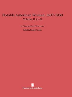 Notable American Women 1607-1950, Volume II: G-O (Hardback)